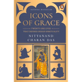Icons of Grace: Twenty-One Lives That Defined Indian Spirituality - Paperback