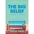 The Big Relief: The Urgency of Grace for a Worn-Out World - Hardcover