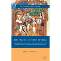 The French Queen's Letters: Mary Tudor Brandon and the Politics of Marriage in Sixteenth-Century Europe - Hardcover