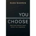 You Choose: How Your Choices Today Affect You Tomorrow - Paperback