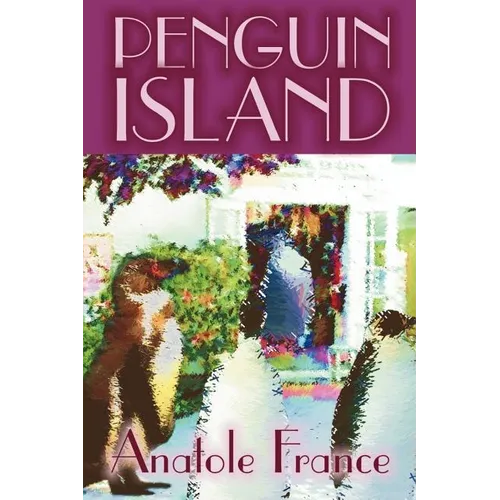 Penguin Island by Anatole France, Fiction, Classics - Paperback