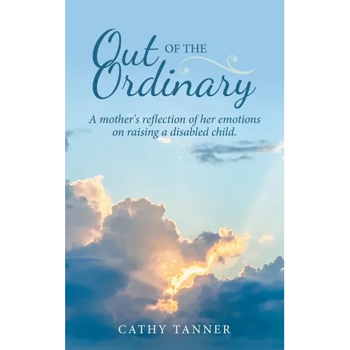 Out of the Ordinary: A Mother's Reflection of Her Emotions on Raising a Disabled Child. - Paperback