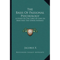 The Basis Of Passional Psychology: A Study Of The Laws Of Love In Man And The Lower Animals - Paperback