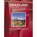 Swaziland Energy Policy, Laws and Regulations Handbook Volume 1 Strategic Information, Regulations, Opportunities - Paperback