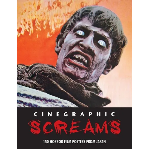 Cinegraphic Screams: 150 Horror Film Posters From Japan - Paperback