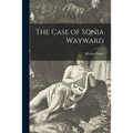 The Case of Sonia Wayward - Paperback