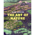 Slow Looking: The Art of Nature - Hardcover