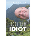 Recovering Idiot - Paperback