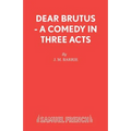 Dear Brutus - A Comedy in Three Acts - Paperback