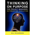 Thinking on Purpose for Project Managers: Outsmarting Evolution - Paperback