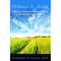 Pathways to Healing: A 60 Day Empowerment Devotional for Survivors of Sexual Abuse - Paperback