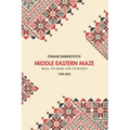 Middle Eastern Maze: Israel, the Arabs, and the Region 1948-2022 - Paperback