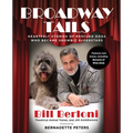 Broadway Tails: Heartfelt Stories of Rescued Dogs Who Became Showbiz Superstars - Paperback