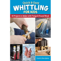 Quick & Easy Whittling for Kids: 18 Projects to Make with Twigs & Found Wood - Paperback