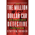 The Million-Dollar Car Detective: Inside the Worldwide Hunt for a Stolen $7 Million Car - Hardcover