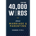 40,000 Words About Marriage and Parenting Study Guide: God's Heart For Your Home - Paperback