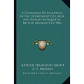 A Catalogue Of Sculpture In The Department Of Greek And Roman Antiquities, British Museum V3 (1904) - Paperback
