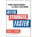 Better, Stronger, Faster: The Myth of American Decline . . . and the Rise of a New Economy - Paperback