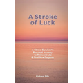 A Stroke of Luck: A Stroke Survivor's Personal Journey to Reinvent Life & Find New Purpose - Paperback