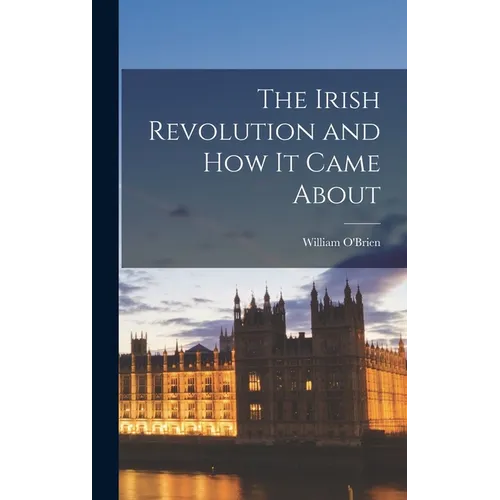 The Irish Revolution and how it Came About - Hardcover