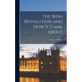 The Irish Revolution and how it Came About - Hardcover