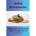 Artful Investments: Enhancing Your Property Value Through Fine Art - Paperback