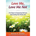 Love Me, Love Me Not: Five Steps to Conquering Self Love and Creating Your Dream Life! - Paperback