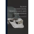 Blood Transfusion, Hemorrhage and the Anaemias - Paperback