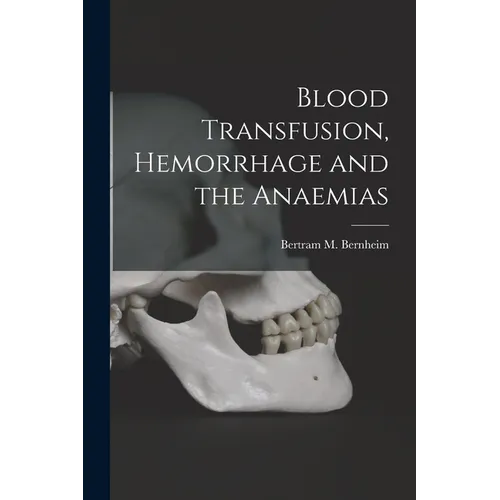 Blood Transfusion, Hemorrhage and the Anaemias - Paperback