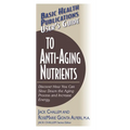 User's Guide to Anti-Aging Nutrients: Discover How You Can Slow Down the Aging Process and Increase Energy - Paperback