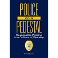 Police on a Pedestal: Responsible Policing in a Culture of Worship - Hardcover
