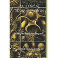 Alchemy & Transmutation: Has the Rapture Began? - Paperback