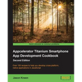 Appcelerator Titanium Smartphone App Development Cookbook Second Edition - Paperback