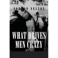 What Drives Men Crazy - Paperback