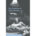 The Politics of Irish Drama: Plays in Context from Boucicault to Friel - Paperback
