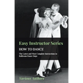 Easy Instructor Series - How to Dance - The Latest and Most Complete Instructions in Ballroom Dance Steps - Paperback