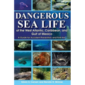 Dangerous Sea Life of the West Atlantic, Caribbean, and Gulf of Mexico - Paperback