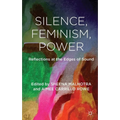 Silence, Feminism, Power: Reflections at the Edges of Sound - Hardcover