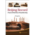 Beijing Record: A Physical and Political History of Planning Modern Beijing - Hardcover
