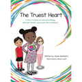 Truest Heart: A Story to Share to Overcome Bullying, Build Self Esteem and Create Confidence - Hardcover