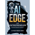 The AI Edge for Entrepreneurs: Built on the Four Pillars of Productivity, Automation, Creativity & Community - Paperback