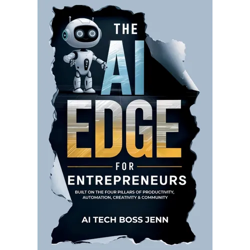 The AI Edge for Entrepreneurs: Built on the Four Pillars of Productivity, Automation, Creativity & Community - Paperback