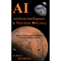 Artificial Intelligence - A Martian Odyssey: Beyond Human, Beyond Machine-The Rise of Robo Sapiens - Hardcover