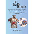 The liver Remedy: Natural Liver Health Solutions to Address Cirrhosis, Inflammation, Fatty Liver, Hepatitis, NAFLD and NASH, Hepatic Disorders - Paperback