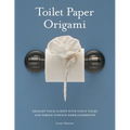 Toilet Paper Origami: Delight your Guests with Fancy Folds and Simple Surface Embellishments - Paperback