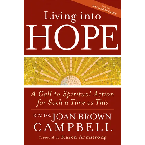 Living Into Hope: A Call to Spiritual Action for Such a Time as This - Hardcover