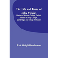 The Life and Times of John Wilkins: Warden of Wadham College, Oxford; Master of Trinity College, Cambridge; and Bishop of Chester - Paperback