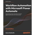 Workflow Automation with Microsoft Power Automate - Second Edition: Use business process automation to achieve digital transformation with minimal cod - Paperback