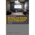 Worlding and Storying Forced Displacement: Contemporary Art and Refugee Experience in Denmark - Paperback