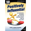 Positively Influential: Top Professional Networking and Attraction Marketing Secrets from the Real World - Paperback
